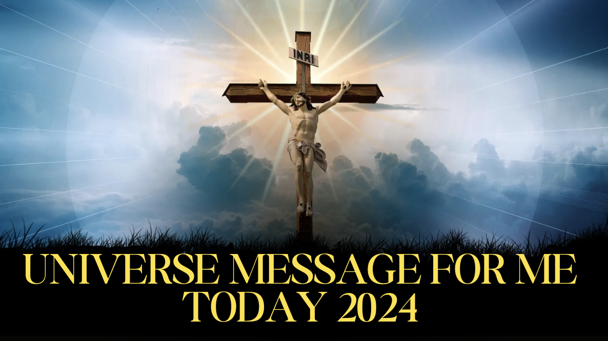 Universe Message For Me Today 2024